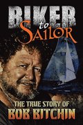 Biker to Sailor: The True Story of Bob Bitchin