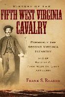 Frank S. Reader - History of the Fifth West Virginia Cavalry: Formerly the Second Virginia Infantry, and of Battery G, 1st West Virginia Light Artillery, Häftad