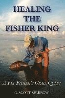 Gregory Scott Sparrow - Healing the Fisher King: A Fly Fisher's Grail Quest, Häftad. Tillgänglighet: Lägg i varukorg
