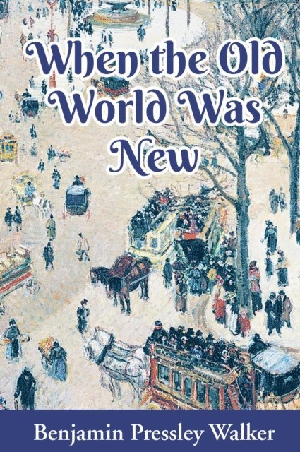 Benjamin Pressley Walker - When The Old World Was New, E-bok