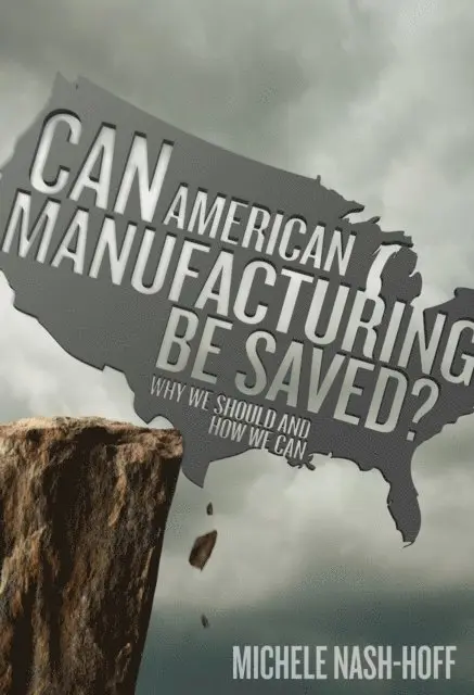 Michele NashHoff - Can American Manufacturing Be Saved?, E-bok. Tillgänglighet: Lägg i varukorg