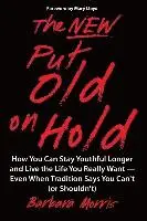 Barbara Munson - The New Put Old on Hold: How You Can Stay Youthful Longer and Live the Life You Really Want -- Even When Tradition Says You Can't (or Shouldn't, Häftad. Tillgänglighet: Lägg i varukorg