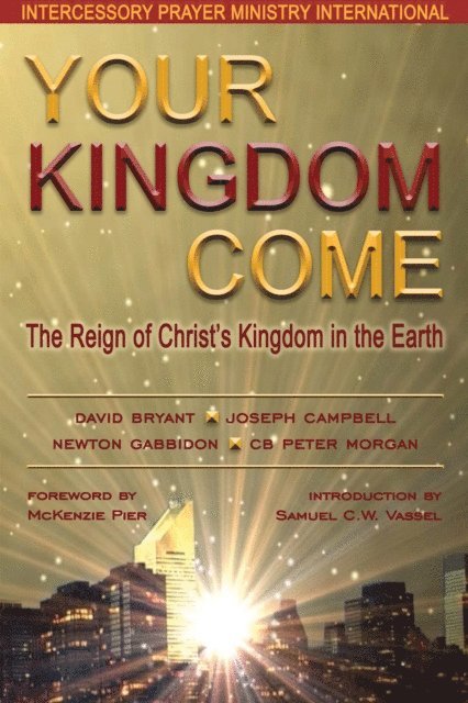 Newton Gabbidon, Joseph Campbell, David Bryant, CB Peter Morgan, Samuel C. W. Vassel, McKenzie Pier, Intercessory Prayer Ministry International - Your Kingdom Come, E-bok