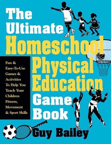 Ultimate Homeschool Physical Education Game Book av Guy Bailey