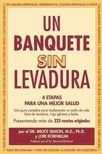 Bruce Semon M. D. Ph. D., Lori Kornblum - Un Banquete Sin Levadura: 4 Etapas Para Una Mejor Salud, Häftad