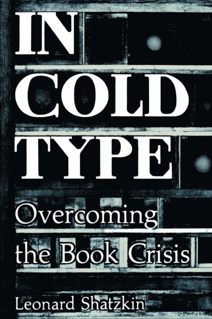 Leonard Shatzkin - In Cold Type, E-bok