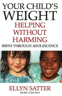 Ellyn Satter - Your Child's Weight: Helping Without Harming, Häftad. Tillgänglighet: Lägg i varukorg