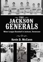 Kevin D. McCann - The Jackson Generals: Minor League Baseball in Jackson, Tennessee, Häftad