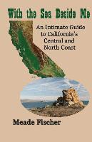 Meade Fischer - With the Sea Beside Me: An intimate guide to California's central and north coast, Häftad