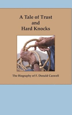 F. Donald Caswell - A Tale of Trust and Hard Knocks: The Autobiography of F. Donald Caswell, Häftad