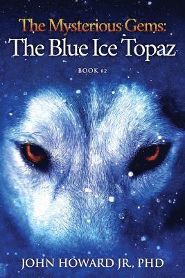 John Jr. Phd Howard - The Mysterious Gems: The Blue Ice Topaz, Häftad