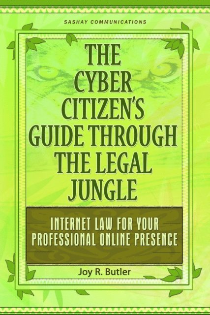 Joy Butler - Cyber Citizen's Guide Through the Legal Jungle: Internet Law for Your Professional Online Presence, E-bok