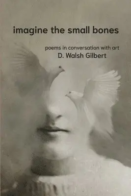 D Walsh Gilbert - imagine the small bones, Häftad. Tillgänglighet: Lägg i varukorg