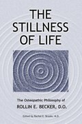 The Stillness of Life: The Osteopathic Philosophy of Rollin E. Becker, DO