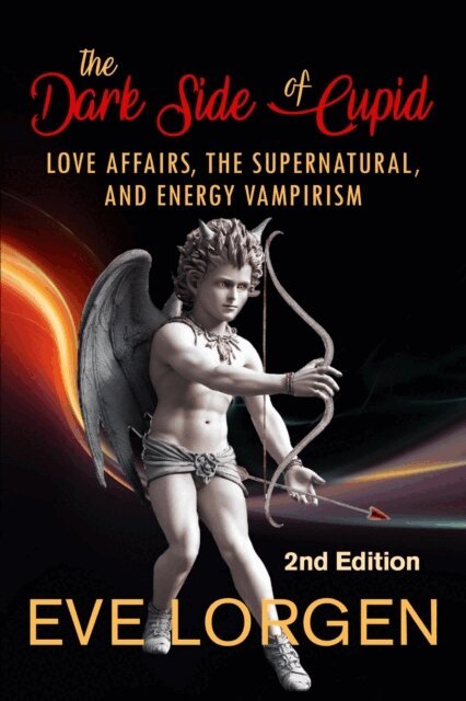 Eve Lorgen - Dark Side of Cupid: Love Affairs, the Supernatural, and Energy Vampirism, E-bok