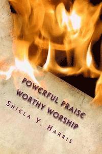 Ted Harris, Shiela Y. Harris - Powerful Praise - Worthy Worship, Häftad