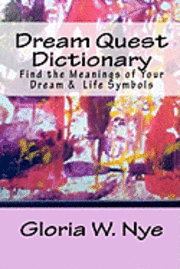 Gloria W. Nye - Dream Quest Dictionary: Discover the Meanings of Your Dreaming & Waking Symbols, Häftad
