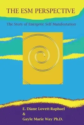 Gayle Marie Way, E. Diane Lovett-Raphael - THE ESM PERSPECTIVE The Story of Energetic Self Manifestation, Häftad. Tillgänglighet: Lägg i varukorg