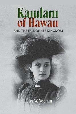 Peter W Noonan - Kaiulani of Hawaii, Häftad. Tillgänglighet: Lägg i varukorg