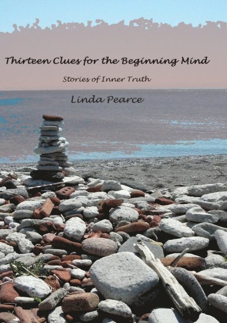 Linda Pearce - Thirteen Clues For The Beginning Mind: Stories Of Inner Truth, E-bok