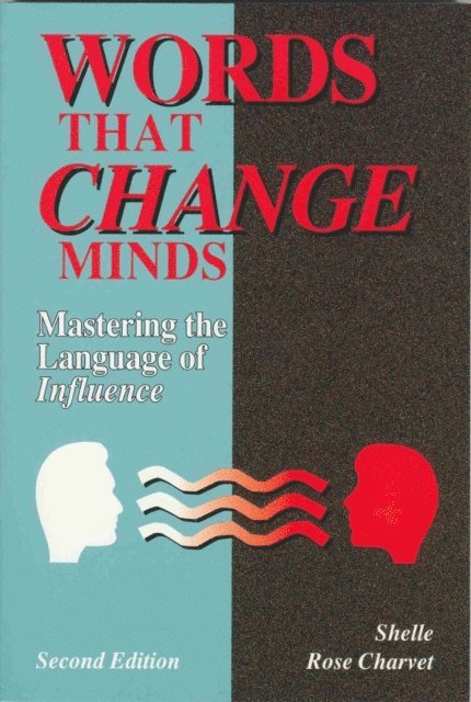 Shelle Rose Charvet - Words that Change Minds: The 14 Patterns for Mastering the Language of Influence, E-bok