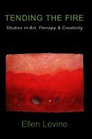 Ellen Levine - Tending The Fire: Studies in Art, Therapy & Creativity, Häftad