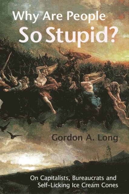 Gordon A. Long - Why Are People So Stupid?, E-bok