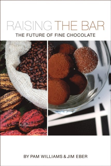 Jim Eber, Pam Williams - Raising the Bar: The Future of Fine Chocolate, E-bok