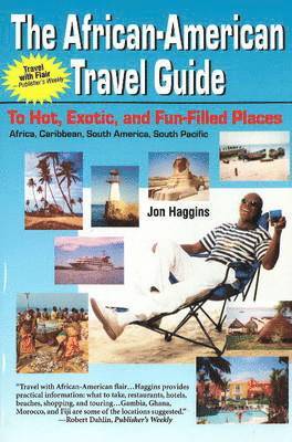 Jon Haggins - African American Travel Guide to Hot, Exotic and Fun-Filled Places, Häftad