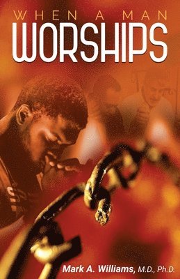 Mark A Williams - When A Man Worships, Häftad. Tillgänglighet: Lägg i varukorg