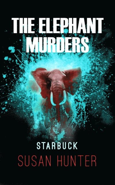 Susan Hunter - Elephant Murders: Starbuck, E-bok