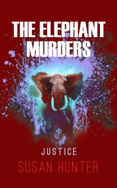Susan Hunter - Elephant Murders:  Justice, E-bok