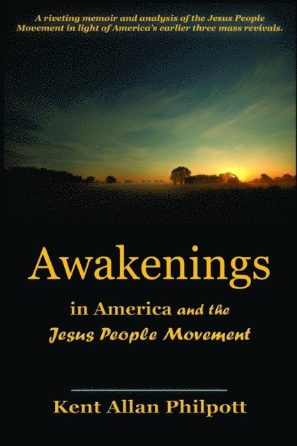 Kent Allan Philpott, Katie L C Philpott - Awakenings in America and the Jesus People Movement, E-bok