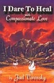 Joel Vorensky - I Dare to Heal: With Compassionate Love, Häftad. Tillgänglighet: Lägg i varukorg