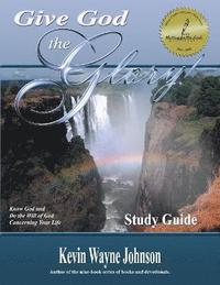 Give God the Glory! STUDY GUIDE - Know God and Do the Will of God Concerning Your Life