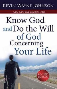 Give God the Glory! Know God and Do the Will of God Concerning Your Life (Revised Edition)