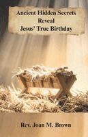 Joan M Brown - Ancient Hidden Secrets Reveal Jesus' True Birthday, Häftad
