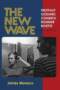 The New Wave: Truffaut Godard Chabrol Rohmer Rivette