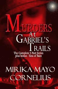 Mirika Mayo Cornelius - Murders at Gabriel's Trails: The Complete 5 Part Series plus bonus - Sins of Bain, Häftad