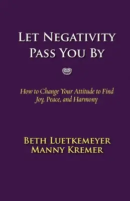 Beth Luetkemeyer, Manny Kremer - Let Negativity Pass You By, Häftad. Tillgänglighet: Lägg i varukorg