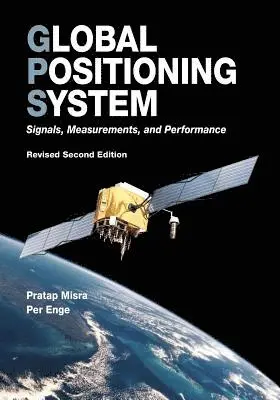Per Enge, Pratap Misra - Global Positioning System: Signals, Measurements, and Performance (Revised Second Edition), Häftad. Tillgänglighet: Lägg i varukorg