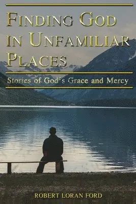 Robert Loran Ford - Finding God in Unfamiliar Places: Stories of God's Grace and Mercy, Häftad. Tillgänglighet: Lägg i varukorg