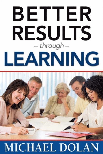 Michael Dolan - Better Results Through Learning, E-bok
