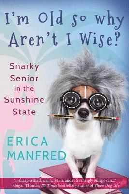 Erica Manfred - I'm Old So Why Aren't I Wise?: Snarky Senior in the Sunshine State, Häftad. Tillgänglighet: Lägg i varukorg