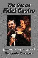 Servando Gonzalez, Servando Gonzlez - Secret Fidel Castro, Inbunden. Tillgänglighet: Lägg i varukorg