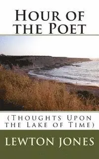 Lewton Thomas Jones - Hour of the Poet: (Thoughts Upon the Lake of Time), Häftad. Tillgänglighet: Lägg i varukorg