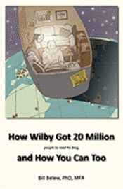William C. Belew, Lewis M. Greer - How Wilby Got 20 Million (People to Read His Blogs), Häftad. Tillgänglighet: Lägg i varukorg