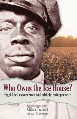 Gary G. Schoeniger, Clifton L. Taulbert - Who Owns the Ice House?: Eight Life Lessons from an Unlikely Entrepreneur, Inbunden
