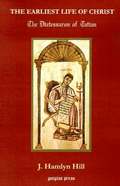 The Earliest Life of Christ: The Diatessaron of Tatian