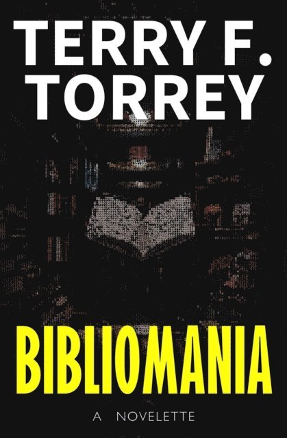 Terry F. Torrey - Bibliomania: A Novelette, E-bok